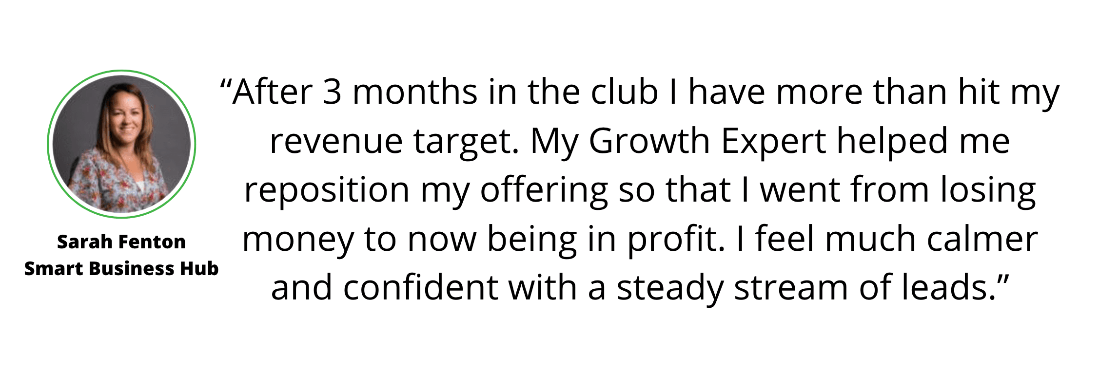 Headshot of a smiling woman next to a testimonial: “After 3 months in the club I more than hit my revenue target... If you're seeking how to grow your accountancy business, this is it. I now feel much calmer and confident with a steady stream of leads.”.