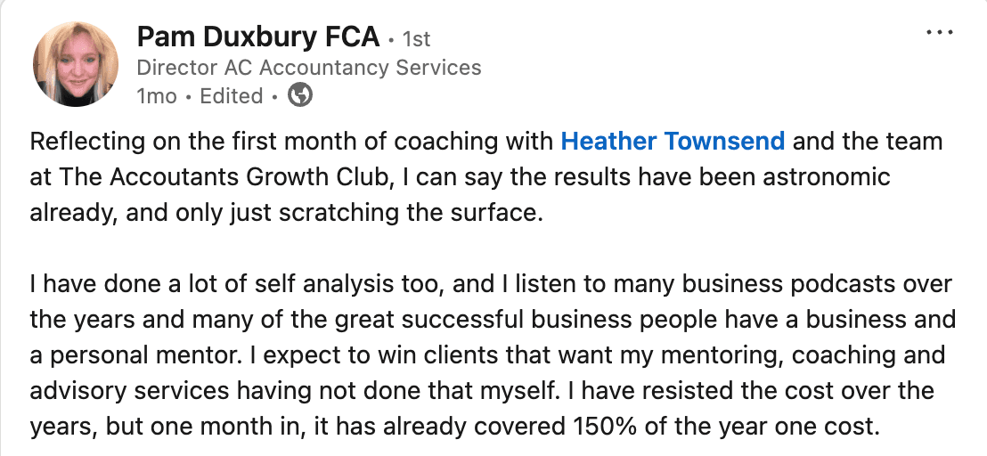 LinkedIn post by Pam Duxbury FCA praising coaching with Heather Townsend and The Accountants Growth Club, describing impressive results in how to grow accountancy firm—costs already exceeded 150% of the annual fee within just one month.